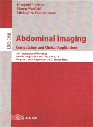 Abdominal Imaging - Computational and Clinical Applications ― 5th International Workshop, CCAAI 2013, Held in Conjunction With Miccai 2013, Nagoya, Japan, September 22, 2013, Proceedings