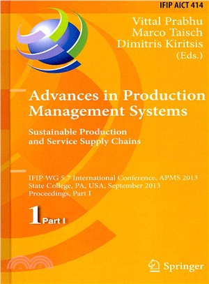 Advances in Production Management Systems. Sustainable Production and Service Supply Chains ― Ifip Wg 5.7 International Conference, Apms 2013, State College, Pa, USA, September 9-12, 2013, Proceedings