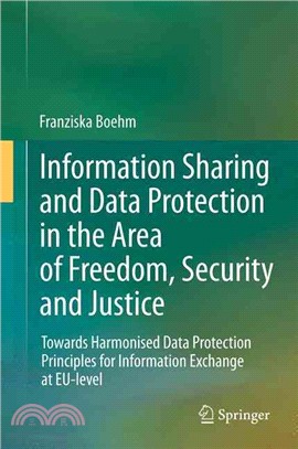 Information Sharing and Data Protection in the Area of Freedom, Security and Justice ― Towards Harmonised Data Protection Principles for Information Exchange at Eu-level