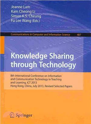 Knowledge Sharing Through Technology ― 8th International Conference on Information and Communication Technology in Teaching and Learning, Ict 2013, Hong Kong,china, July 10-11, 2013