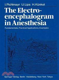 The Electroencephalogram in Anesthesia ─ Fundamentals, Practical Applications, Examples