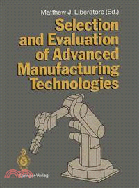 Selection and Evaluation of Advanced Manufacturing Technologies