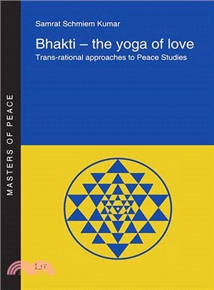 Bhakti the Yoga of Love ― Trans-Rational Approaches to Peace Studies