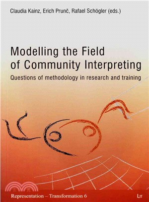 Modelling the Field of Community Interpreting ─ Questions of Methodology in Research and Training