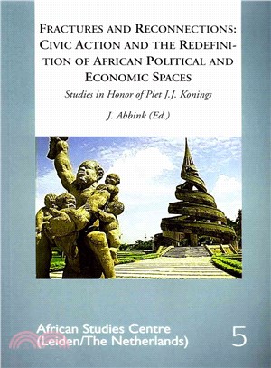 Fractures and Reconnections — Civic Action and the Redefinition of African Political and Economic Spaces: Studies in Honor of Piet J. J. Konings