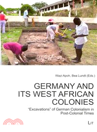 Germany and Its West African Colonies ─ "Excavations" of German Colonialism in Post-Colonial Times