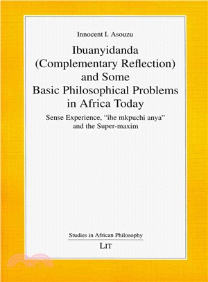 Ibuanyidanda (Complementary Reflection) and Some Basic Philosophical Problems in Africa Today ― Sense Experience, "Ihe Mkpuchi Anya" and the Super-Maxim