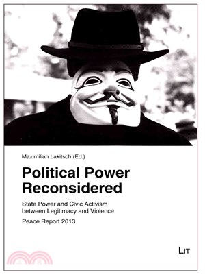 Political Power Reconsidered ― State Power and Civic Activism Between Legitimacy and Violence. Peace Report 2013