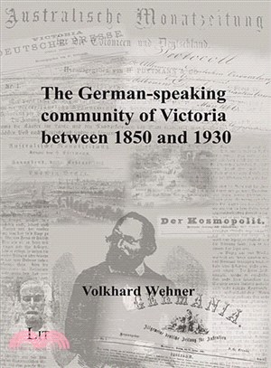 The German-speaking Community of Victoria Between 1850 and 1930 ― Origin, Progress and Decline