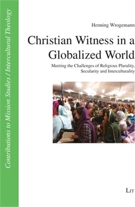 Christian Witness in a Globalized World: Meeting the Challenges of Religious Plurality, Secularity and Interculturality