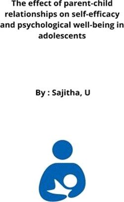 The effect of parent-child relationships on self-efficacy and psychological well-being in adolescents