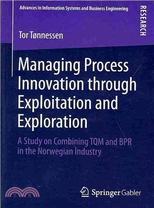 Managing Process Innovation Through Exploitation and Exploration ― A Study on Combining Tqm and Bpr in the Norwegian Industry