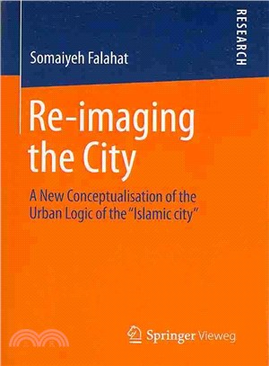 Re-imaging the City ― A New Conceptualisation of the Urban Logic of the Islamic City?誡