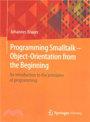 Programming Smalltalk - Object-orientation from the Beginning ― An Introduction to the Principles of Programming