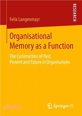 Organisational Memory As a Function ― The Construction of Past, Present and Future in Organisations