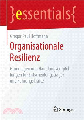Organisationale Resilienz：Grundlagen Und Handlungsempfehlungen F r Entscheidungstr ger Und F hrungskr fte