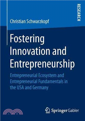 Fostering Innovation and Entrepreneurship ─ Entrepreneurial Ecosystem and Entrepreneurial Fundamentals in the USA and Germany