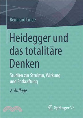 Heidegger Und Das Totalitäre Denken: Studien Zur Struktur, Wirkung Und Entkräftung