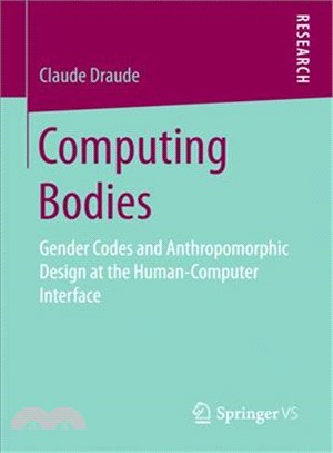 Computing Bodies ― Gender Codes and Anthropomorphic Design at the Human-computer Interface