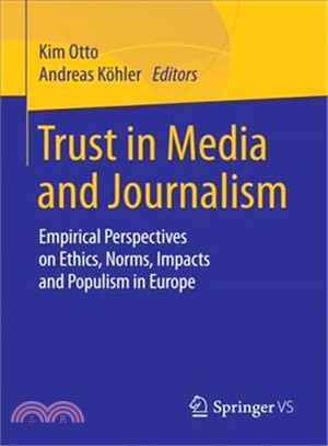 Trust in Media and Journalism ― Empirical Perspectives on Ethics, Norms, Impacts and Populism in Europe