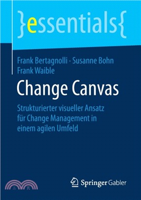 Change Canvas：Strukturierter visueller Ansatz fur Change Management in einem agilen Umfeld