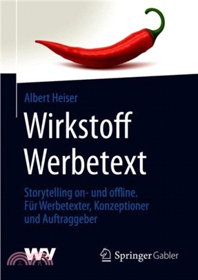 Wirkstoff Werbetext：Storytelling On- Und Offline. Fur Konzeptioner, Werbetexter, Grafiker, Autoren, Redakteure Und Auftraggeber