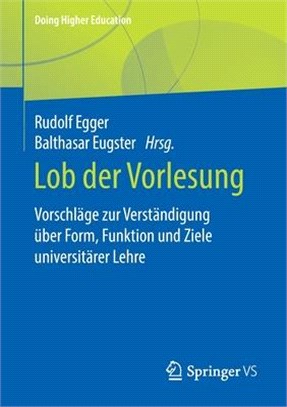 Lob Der Vorlesung: Vorschläge Zur Verständigung Über Form, Funktion Und Ziele Universitärer Lehre