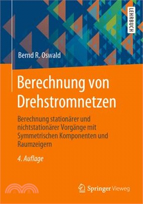 Berechnung Von Drehstromnetzen: Berechnung Stationärer Und Nichtstationärer Vorgänge Mit Symmetrischen Komponenten Und Raumzeigern