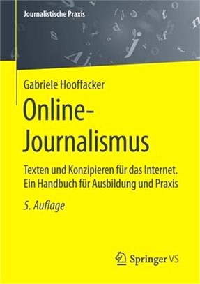 Online-Journalismus: Texten Und Konzipieren Für Das Internet. Ein Handbuch Für Ausbildung Und Praxis