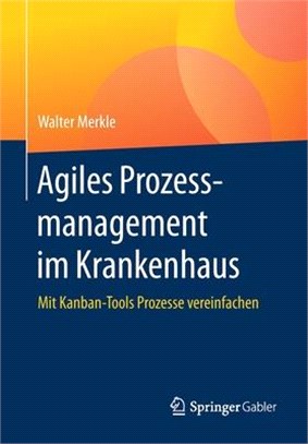 Agiles Prozessmanagement Im Krankenhaus: Mit Kanban-Tools Prozesse Vereinfachen