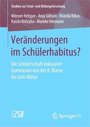 Veränderungen Im Schülerhabitus?: Die Schülerschaft Exklusiver Gymnasien Von Der 8. Klasse Bis Zum Abitur