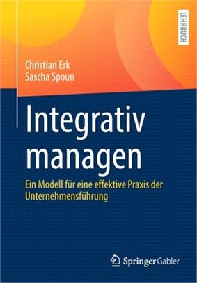 Integrativ Managen: Ein Modell Für Eine Effektive Praxis Der Unternehmensführung