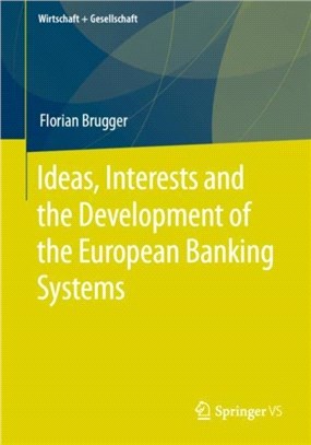 Ideas, Interests and the Development of the European Banking Systems