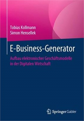 E-Business-Generator: Aufbau Elektronischer Geschäftsmodelle in Der Digitalen Wirtschaft