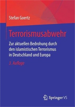 Terrorismusabwehr: Zur Aktuellen Bedrohung Durch Den Islamistischen Terrorismus in Deutschland Und Europa