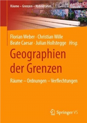 Geographien der Grenzen：Raume - Ordnungen - Verflechtungen