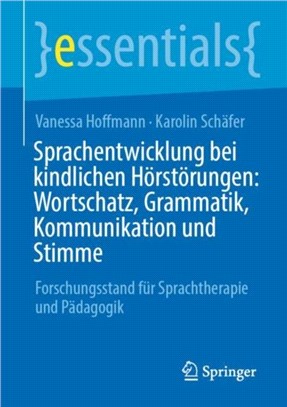 Sprachentwicklung Bei Kindlichen Hoerstoerungen: Wortschatz, Grammatik, Kommunikation Und Stimme：Forschungsstand Fur Sprachtherapie Und Padagogik