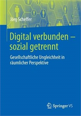 Digital Verbunden - Sozial Getrennt: Gesellschaftliche Ungleichheit in Räumlicher Perspektive