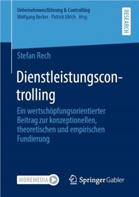 Dienstleistungscontrolling：Ein wertschoepfungsorientierter Beitrag zur konzeptionellen, theoretischen und empirischen Fundierung