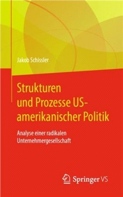 Strukturen und Prozesse US-amerikanischer Politik：Analyse einer radikalen Unternehmergesellschaft