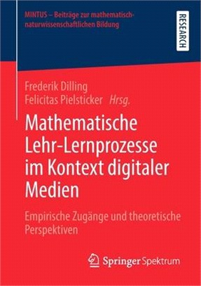 Mathematische Lehr-Lernprozesse Im Kontext Digitaler Medien: Empirische Zugänge Und Theoretische Perspektiven
