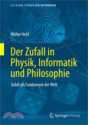 Der Zufall in Physik, Informatik Und Philosophie: Zufall ALS Fundament Der Welt