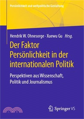 Der Faktor Persönlichkeit in Der Internationalen Politik: Perspektiven Aus Wissenschaft, Politik Und Journalismus