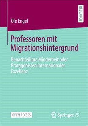 Professoren Mit Migrationshintergrund: Benachteiligte Minderheit Oder Protagonisten Internationaler Exzellenz