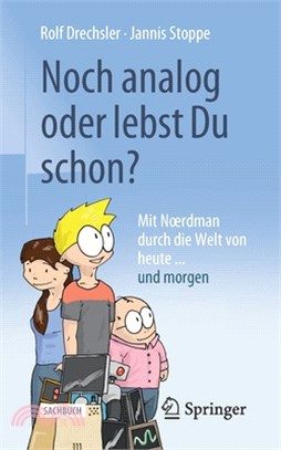 Noch Analog Oder Lebst Du Schon?: Mit Noerdman Durch Die Welt Von Heute... Und Morgen