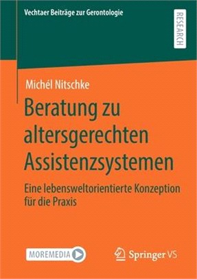 Beratung Zu Altersgerechten Assistenzsystemen: Eine Lebensweltorientierte Konzeption Für Die Praxis