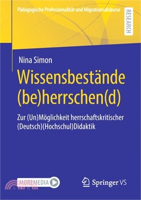 Wissensbestände (Be)Herrschen(d): Zur (Un)Möglichkeit Herrschaftskritischer (Deutsch)(Hochschul)Didaktik