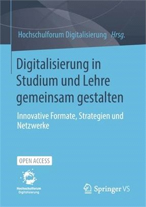 Digitalisierung in Studium Und Lehre Gemeinsam Gestalten: Innovative Formate, Strategien Und Netzwerke