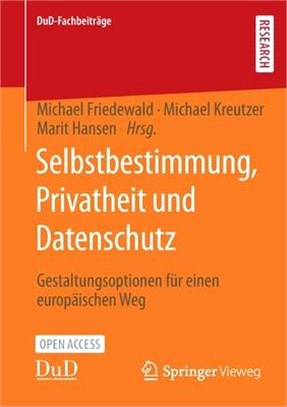 Selbstbestimmung, Privatheit Und Datenschutz: Gestaltungsoptionen Für Einen Europäischen Weg