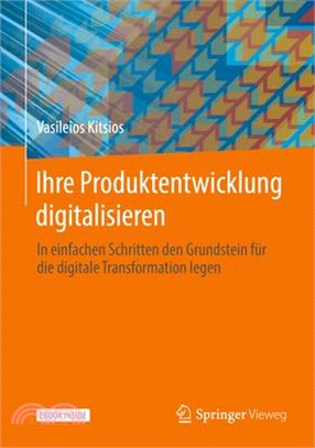 Ihre Produktentwicklung Digitalisieren: In Einfachen Schritten Den Grundstein Für Die Digitale Transformation Legen